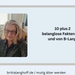 Hier findet Ihr 10 plus 2 belanglose Fakten über mich, Britta Langhoff - ein Blogstöckchen