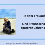 In diesem Artikel geht es um Freundschaften in späteren Jahren. Wie verändern sich Freundschaften und wie kann man sie auch im Alter bewahren?