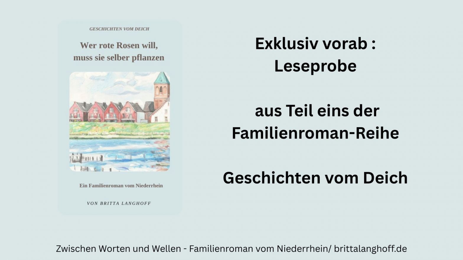 Hier findet Ihr exklusiv vorab eine leseprobe Teil eins Geschichten vom Deich. Familienroman von Britta Langhoff: Wer rote Rosen will, muss sie selber pflanzen