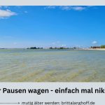In diesem Artikel geht es um : Mehr Pausen wagen in der zweiten Lebenshälfte, eigene Belastbarkeitsgrenzen erkennen