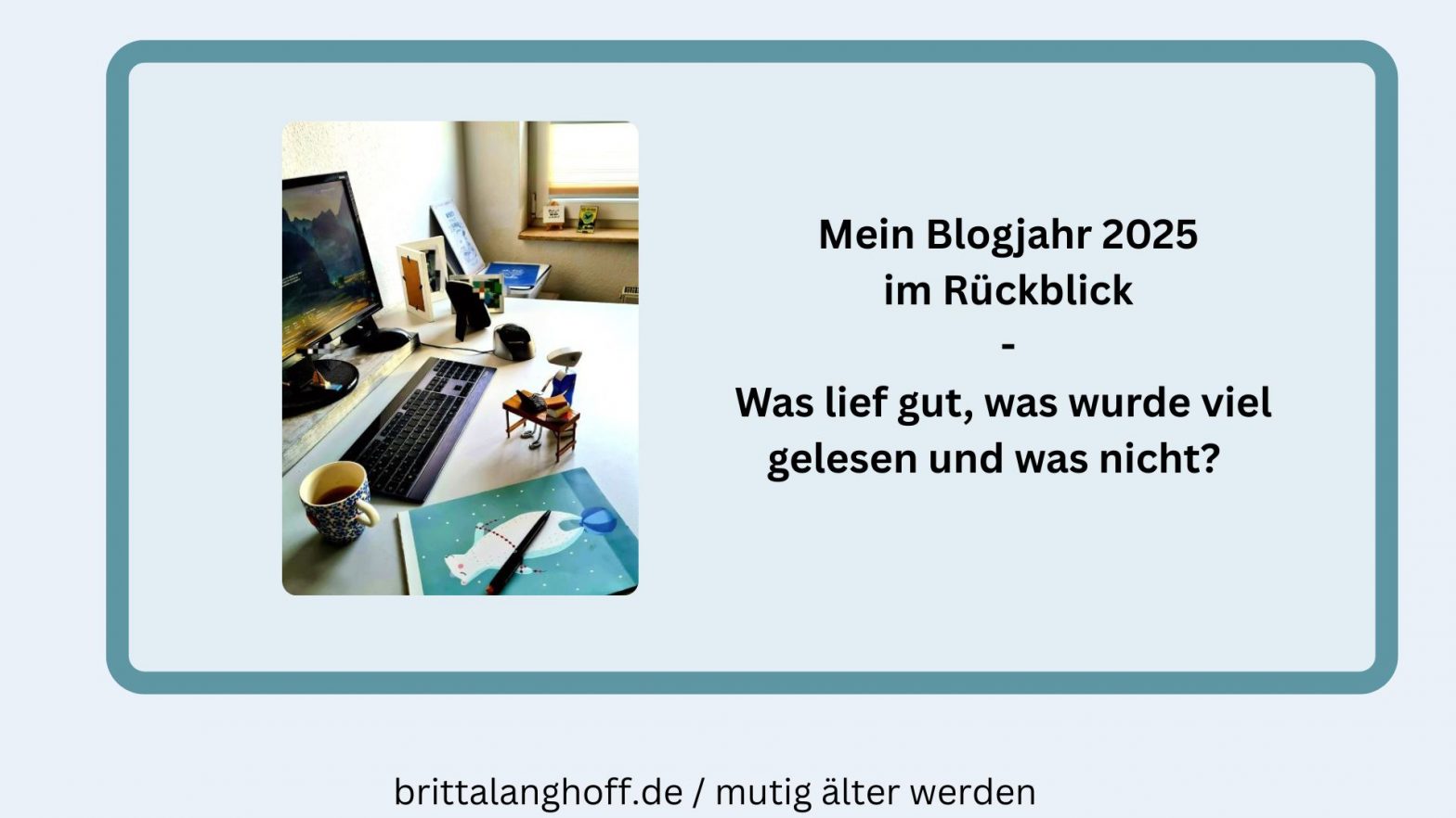 Mein Blog Britta Langhoff in 2025 - Lest hier den Rückblick, was lief gut, was wurde viel gelesen und was nicht ?