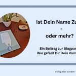 Ist Dein Name Zufall oder mehr? Ein Beitrag zur Blogparade: Wie gefällt Dir Dein Vorname?