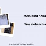 In diesem Artikel geht es um die wichtige Frage: Was ziehe ich zur Hochzeit meines Kindes an? Outfit Brautmutter / Bräutigam - best ager Bloggerin Britta Langhoff berichtet von ihren Erfahrungen
