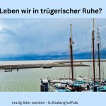 In diesem Artikel frage ich, ob wir in trügerischer Ruhe leben. Brauchen wir eine Ruhe vor dem Sturm Warnung für unser Leben?