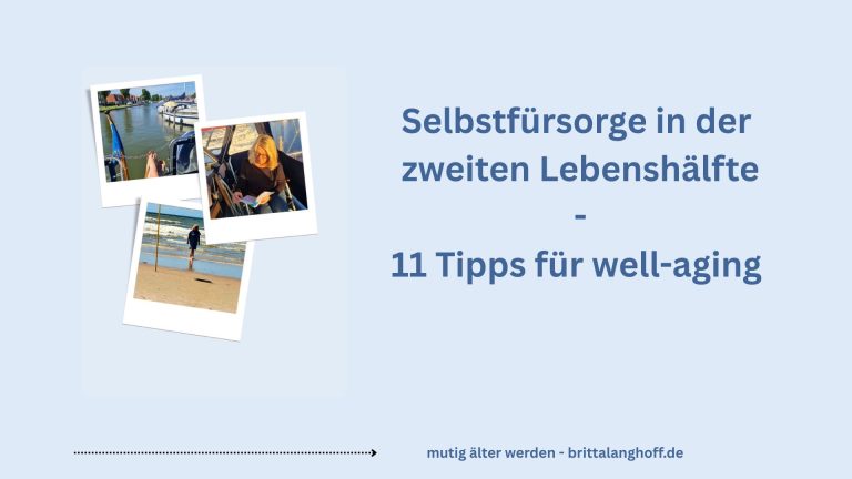 In diesem Artikel erfahrt Ihr 11 Tipps für well- aging - Selbstfürsorge in der zweiten lebenshälfte