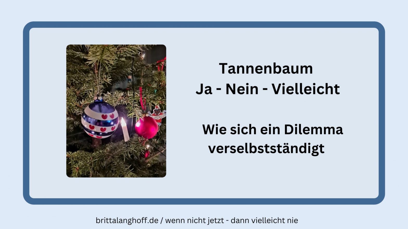 In diesem Artikel geht es darum, ob man einen Tannenbaum aufstellen will. Was man tun kann, wenn man eigentlich keinen Tannenbaum will und was dann passieren kann. Wie sich ein Dilemma verselbstständigt - eine Sammlung schräger witziger Weihnachtsschmuck