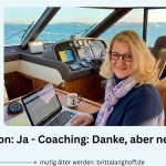 Britta Langhoff Bloggerin an Bord erklärt in diesem Artikel, warum sie kein Coaching anbietet